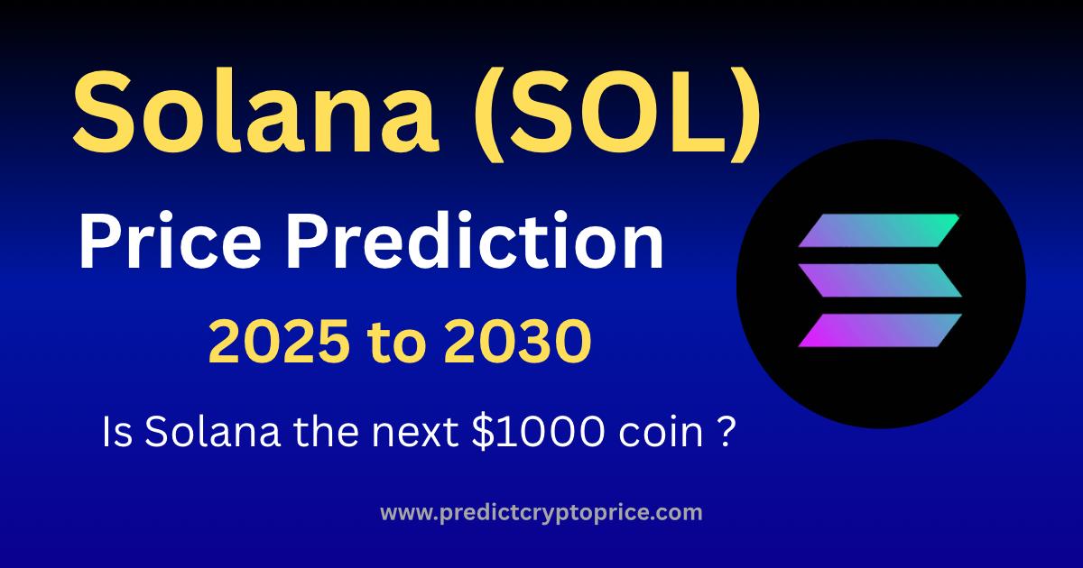Solana (SOL) Price Prediction 2025-2030 Will SOL Hit $1000?